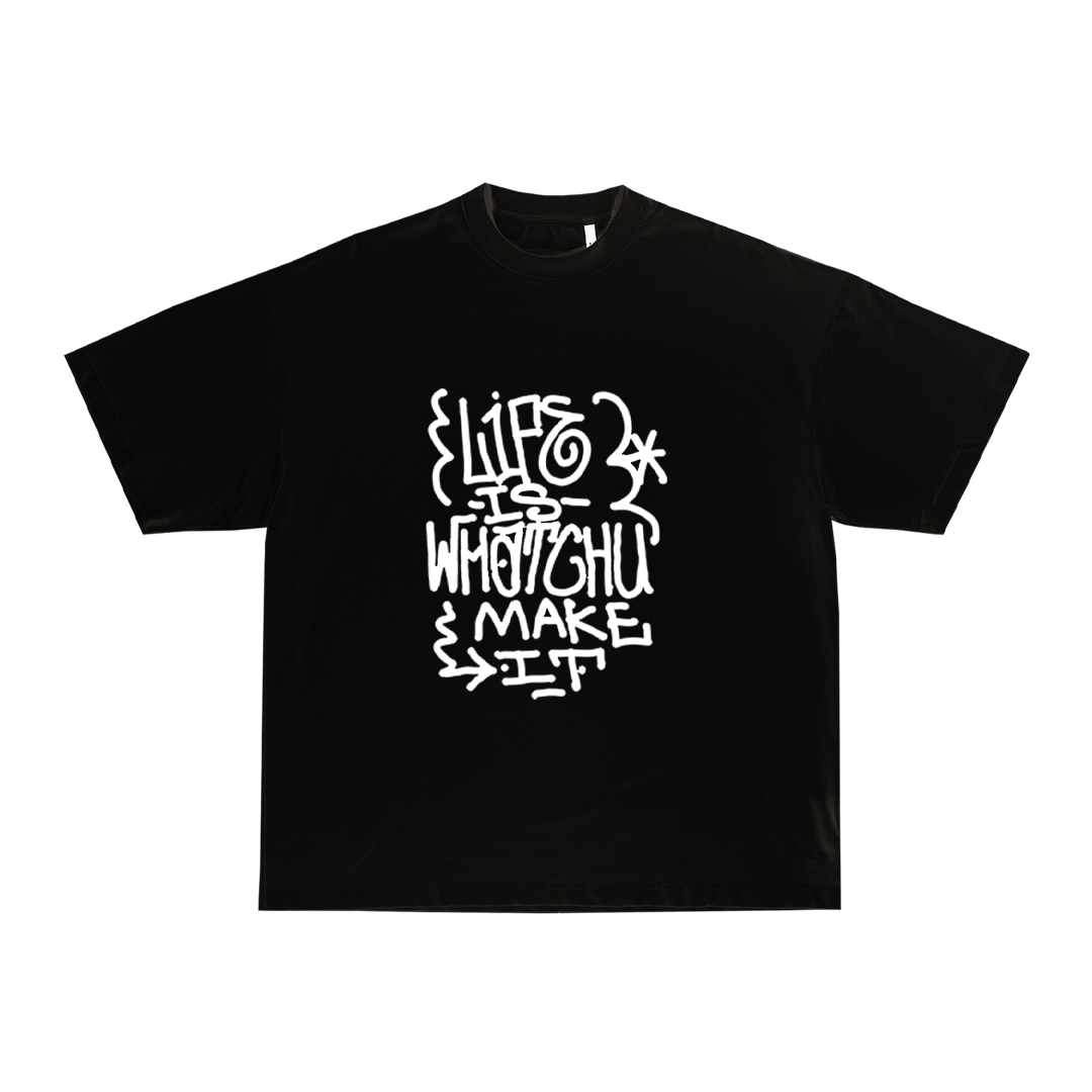 LIFE IS WHATCHU MAKE IT T-SHIRT