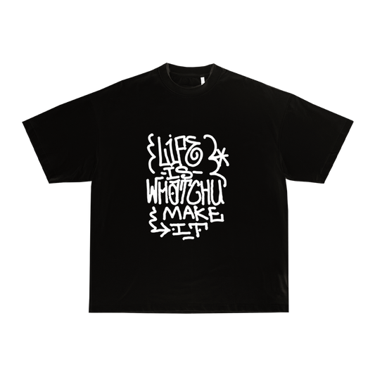 LIFE IS WHATCHU MAKE IT T-SHIRT