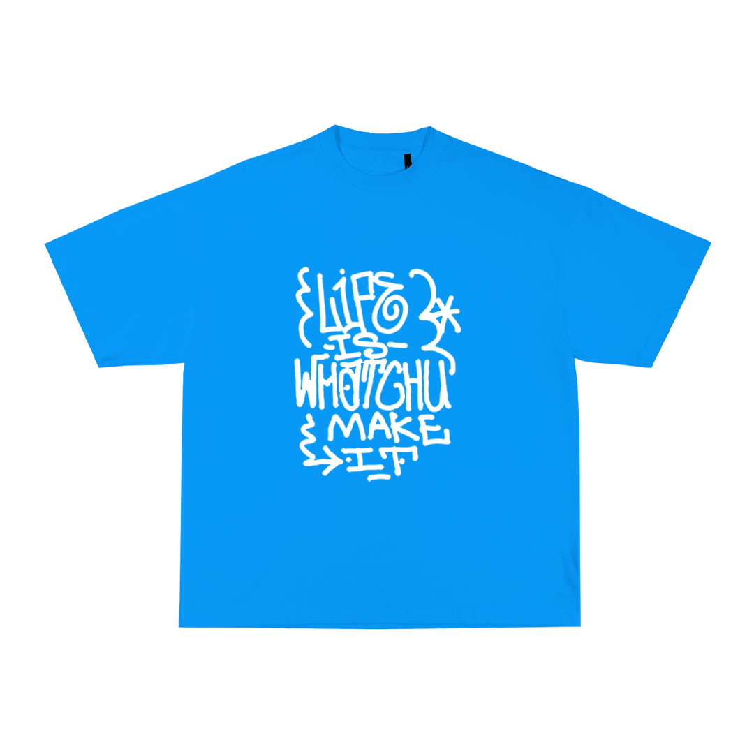 LIFE IS WHATCHU MAKE IT T-SHIRT